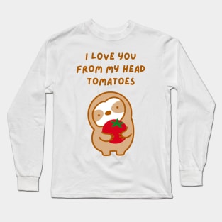 I Love You From My Head Tomatoes Sloth Long Sleeve T-Shirt